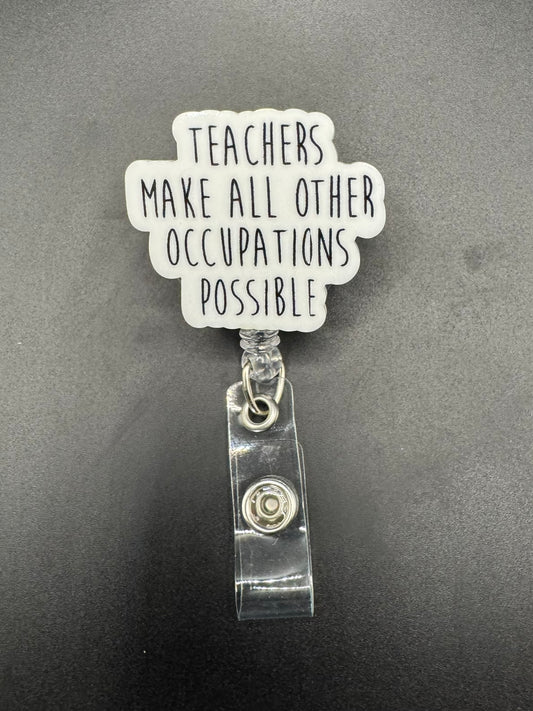 Teachers Make All Other Occupations Possible Badge Reel